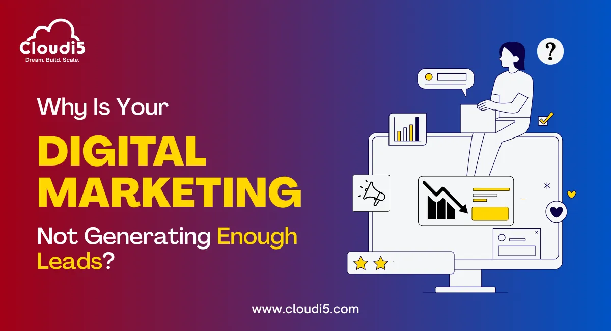 Why Is Your Digital Marketing Not Generating Enough Leads?