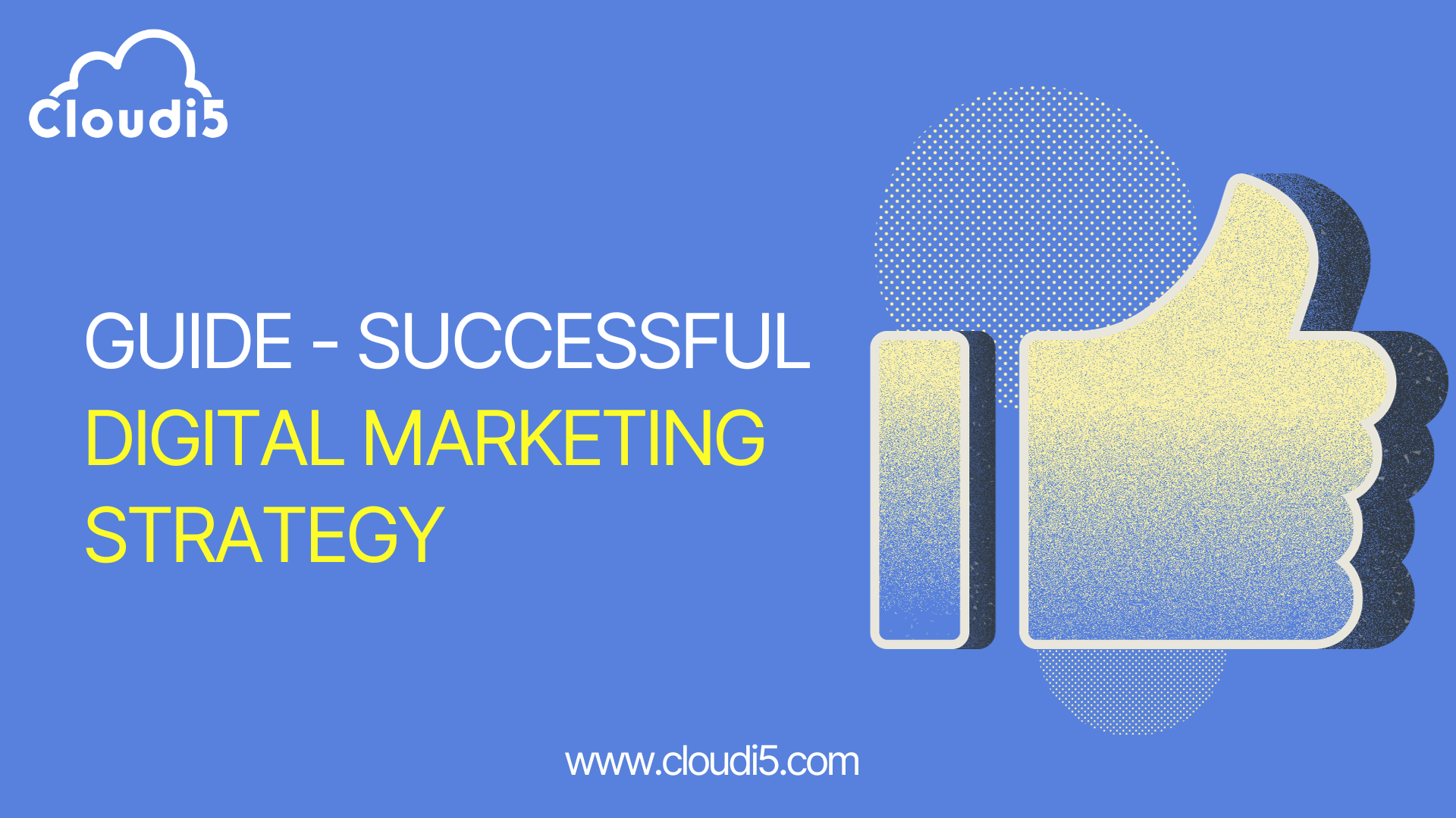 The Ultimate Guide to Creating a Successful Digital Marketing Strategy