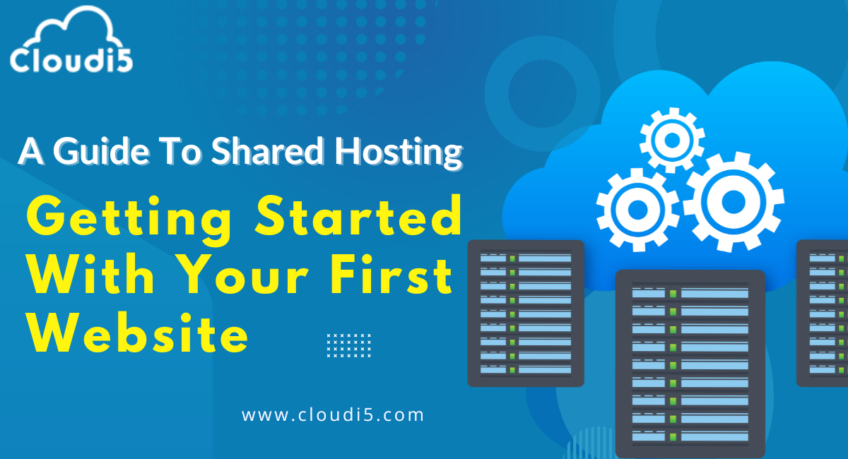 Getting Started With Your First Website: A Guide To Shared Hosting