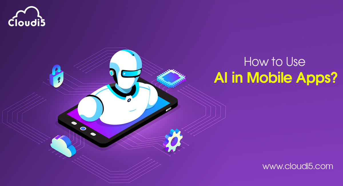 How to Use Artificial Intelligence in Mobile Apps?