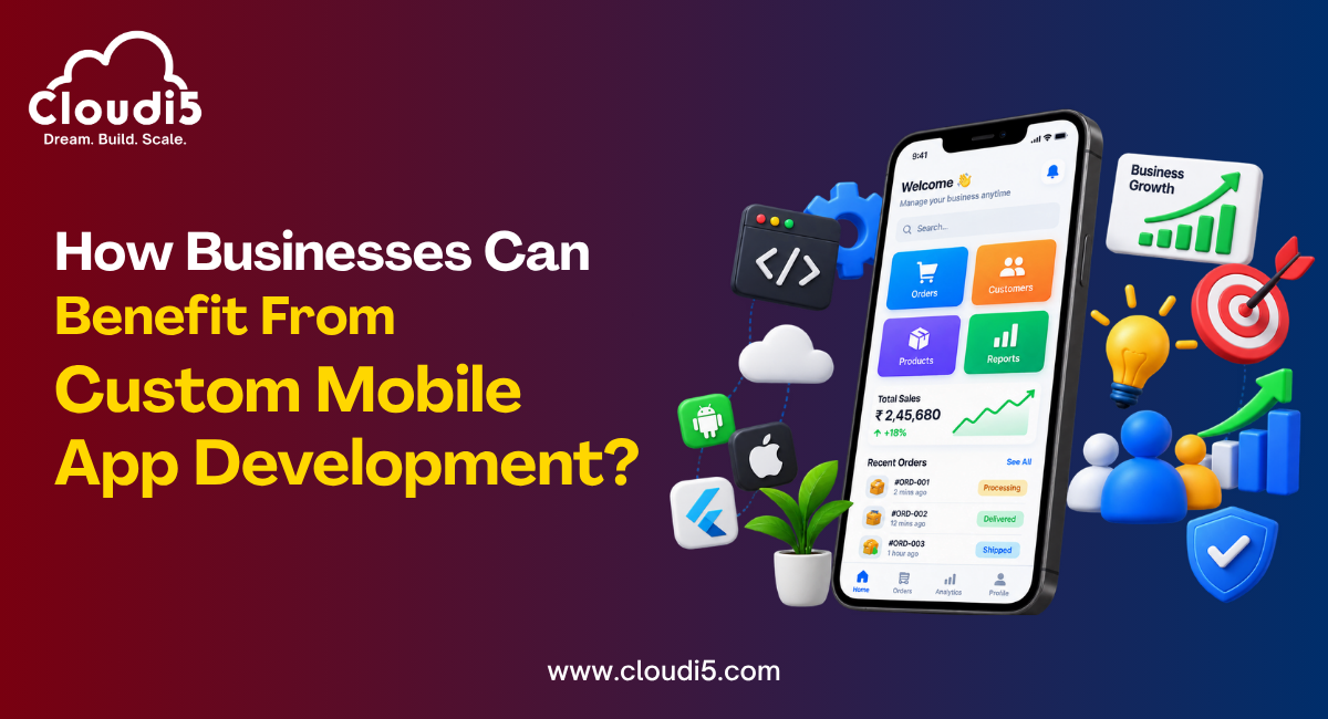 How Businesses Can Benefit From Custom Mobile App Development?