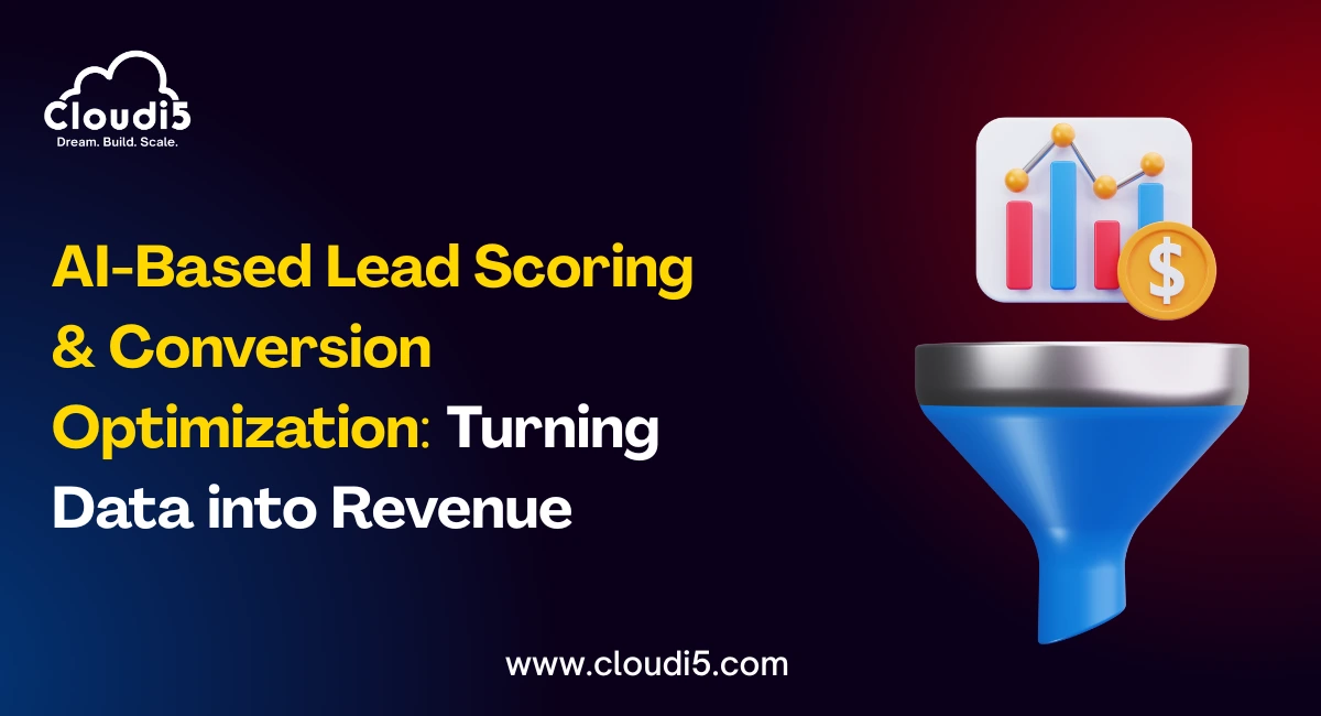 AI-Based Lead Scoring & Conversion Optimization: Turning Data into Revenue