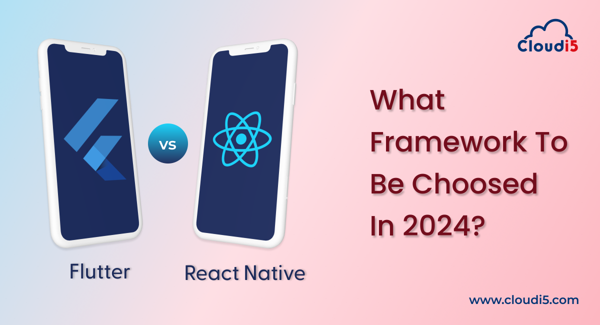 Flutter vs. React Native: Choosing the Right Mobile App Framework in 2024