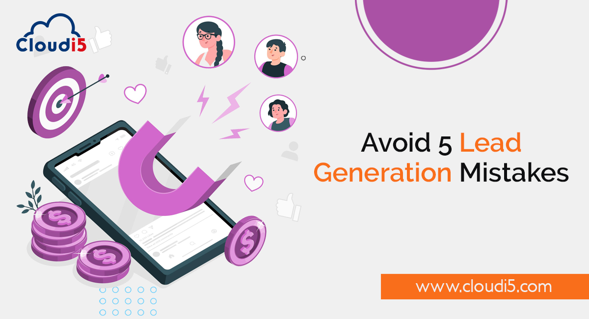 Avoid These 5 Lead Generation Mistakes At Any Cost 
