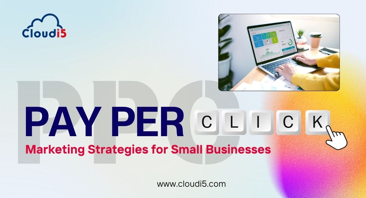 Effective Pay-Per-Click (PPC) Marketing Strategies for Small Businesses