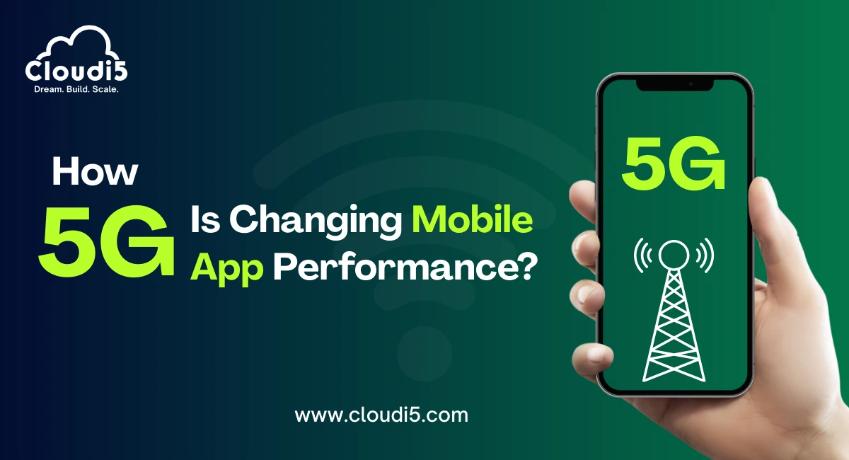 How 5G Is Changing Mobile App Performance?