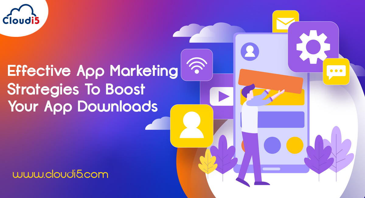 Effective App Marketing Strategies to Boost Your App Downloads   