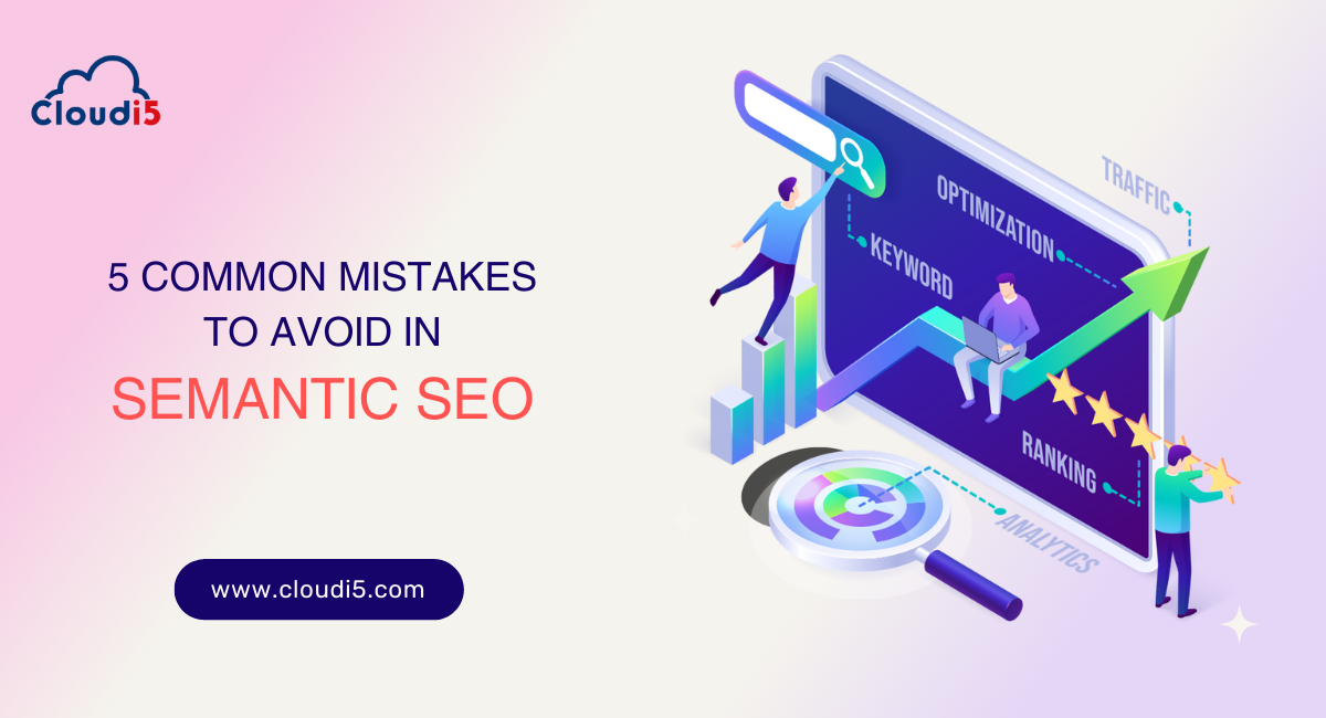 5 Common Mistakes to Avoid in Semantic SEO