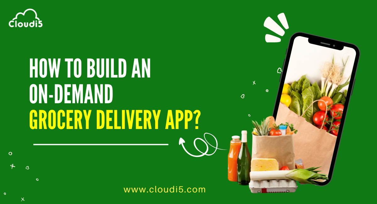 How To Build An On-Demand Grocery Delivery App?