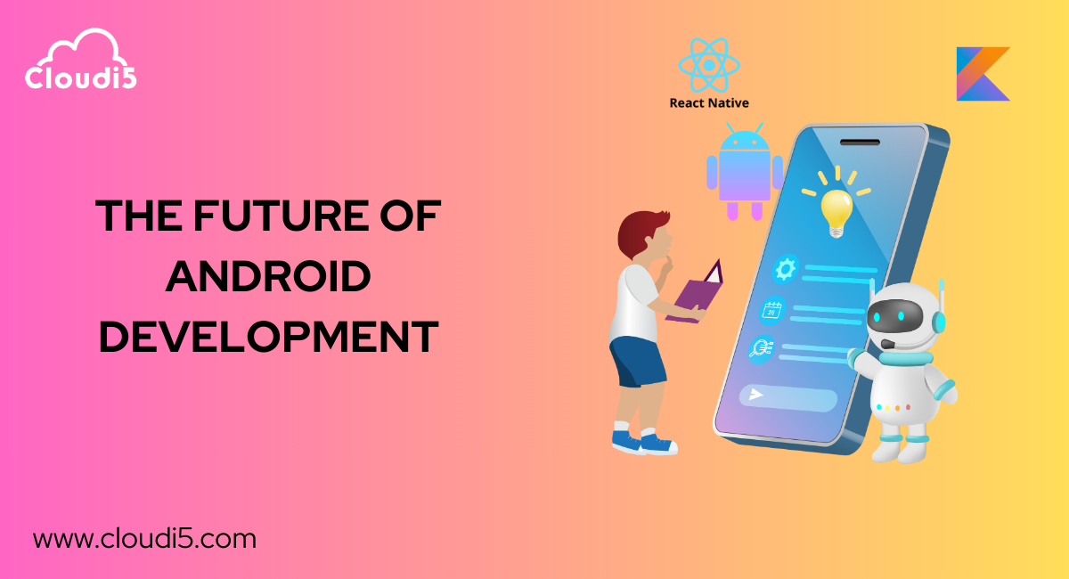 The Future of Android Development